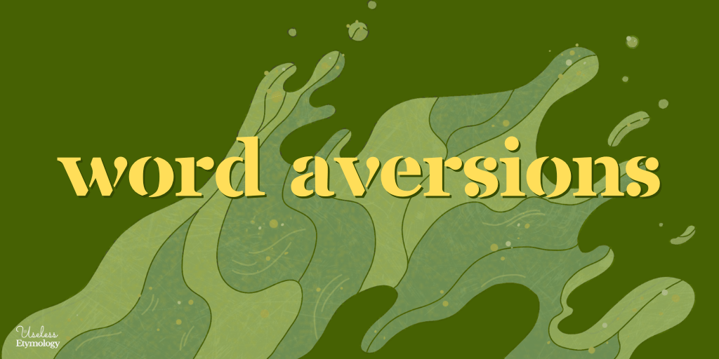 Word aversions useless etymology
